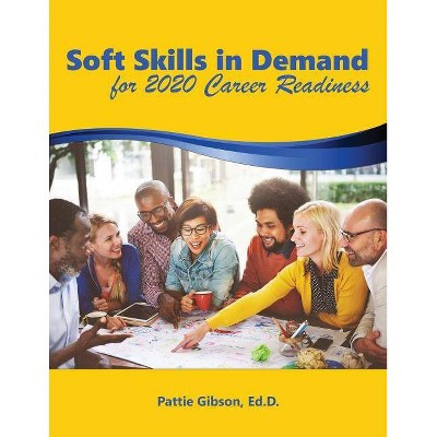 Soft Skills in Demand - by  Pattie Gibson Ed D (Paperback)