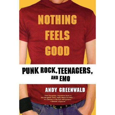 Nothing Feels Good - by  Andy Greenwald (Paperback)