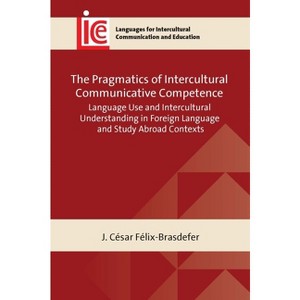 The Pragmatics of Intercultural Communicative Competence - (Languages for Intercultural Communication and Education) by  J César Félix-Brasdefer - 1 of 1