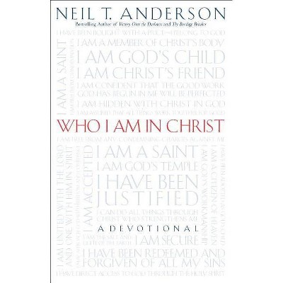 Who I Am in Christ - by  Neil T Anderson (Paperback)