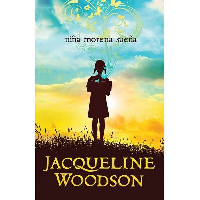 Niña Morena Sueña / Brown Girl Dreaming - by  Jacqueline Woodson (Paperback)