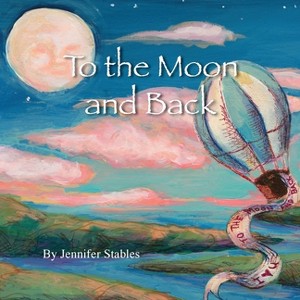To the Moon and Back - by  Jennifer Dale Stables (Paperback) - 1 of 1