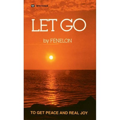 Let Go - by  Francois Fenelon (Paperback)