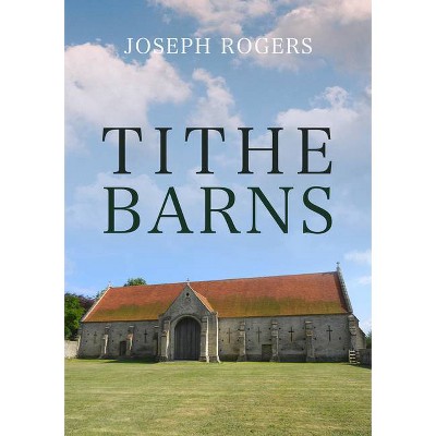 Tithe Barns - by  Joseph Rogers (Paperback)