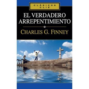 El verdadero arrepentimiento - (Clásicos Clie) by  Charles Finney (Paperback) - 1 of 1