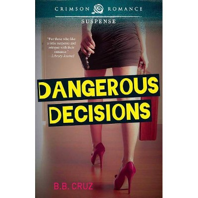 Dangerous Decisions - by  B B Cruz (Paperback)