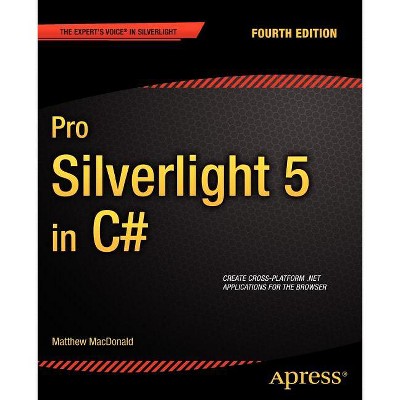 Pro Silverlight 5 in C# - (Expert's Voice in Silverlight) 4th Edition by  Matthew MacDonald (Paperback)