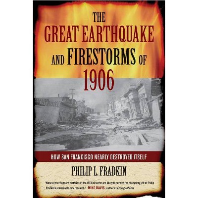 The Great Earthquake and Firestorms of 1906 - by  Philip L Fradkin (Paperback)