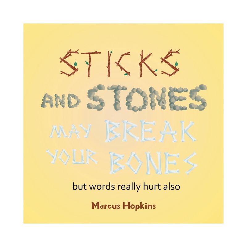Sticks and Stones May Break Your Bones but Words Really Hurt Also - by  Marcus Hopkins (Paperback), 1 of 2