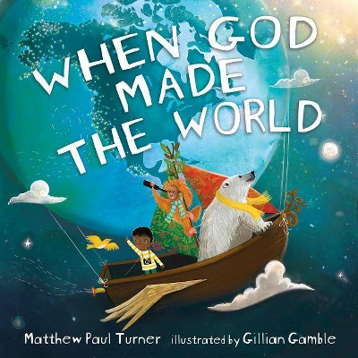 When God Made the World - by Matthew Paul Turner (Hardcover)