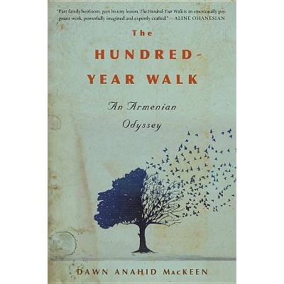 The Hundred-Year Walk - by  Dawn Anahid Mackeen (Paperback)