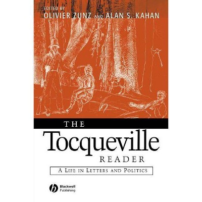  The Tocqueville Reader - (Blackwell Readers) by  Olivier Zunz & Alan S Kahan (Paperback) 