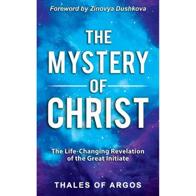 The Mystery of Christ - by  Thales Of Argos & Zinovya Dushkova (Hardcover)