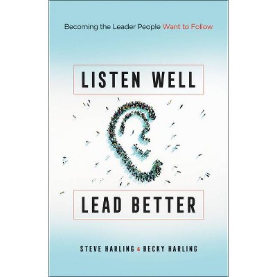 Listen Well, Lead Better - (Paperback)