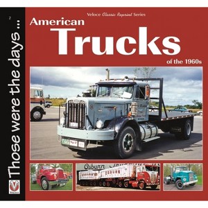 American Trucks of the 1960s - (Those Were the Days) by  Norm Mort (Paperback) - 1 of 1