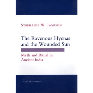 The Ravenous Hyenas and the Wounded Sun - (Myth and Poetics) by  Stephanie W Jamison (Paperback) - 1 of 1