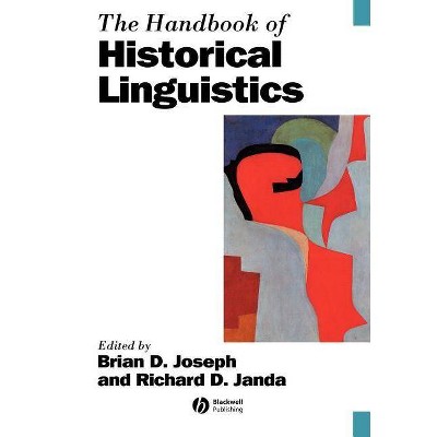 The Handbook of Historical Linguistics - (Blackwell Handbooks in Linguistics) by  Brian Joseph & Richard Janda (Paperback)