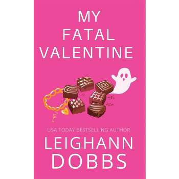My Fatal Valentine - by  Leighann Dobbs (Paperback)