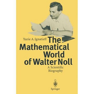 The Mathematical World of Walter Noll - by  Yurie A Ignatieff (Paperback) - 1 of 1