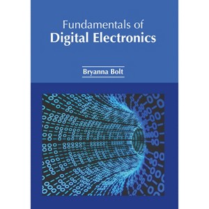 Fundamentals of Digital Electronics - by  Bryanna Bolt (Hardcover) - 1 of 1