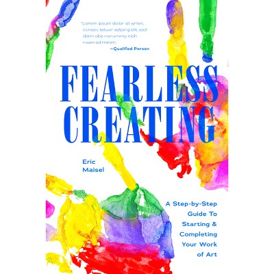 Fearless Creating - by  Eric Maisel (Paperback)