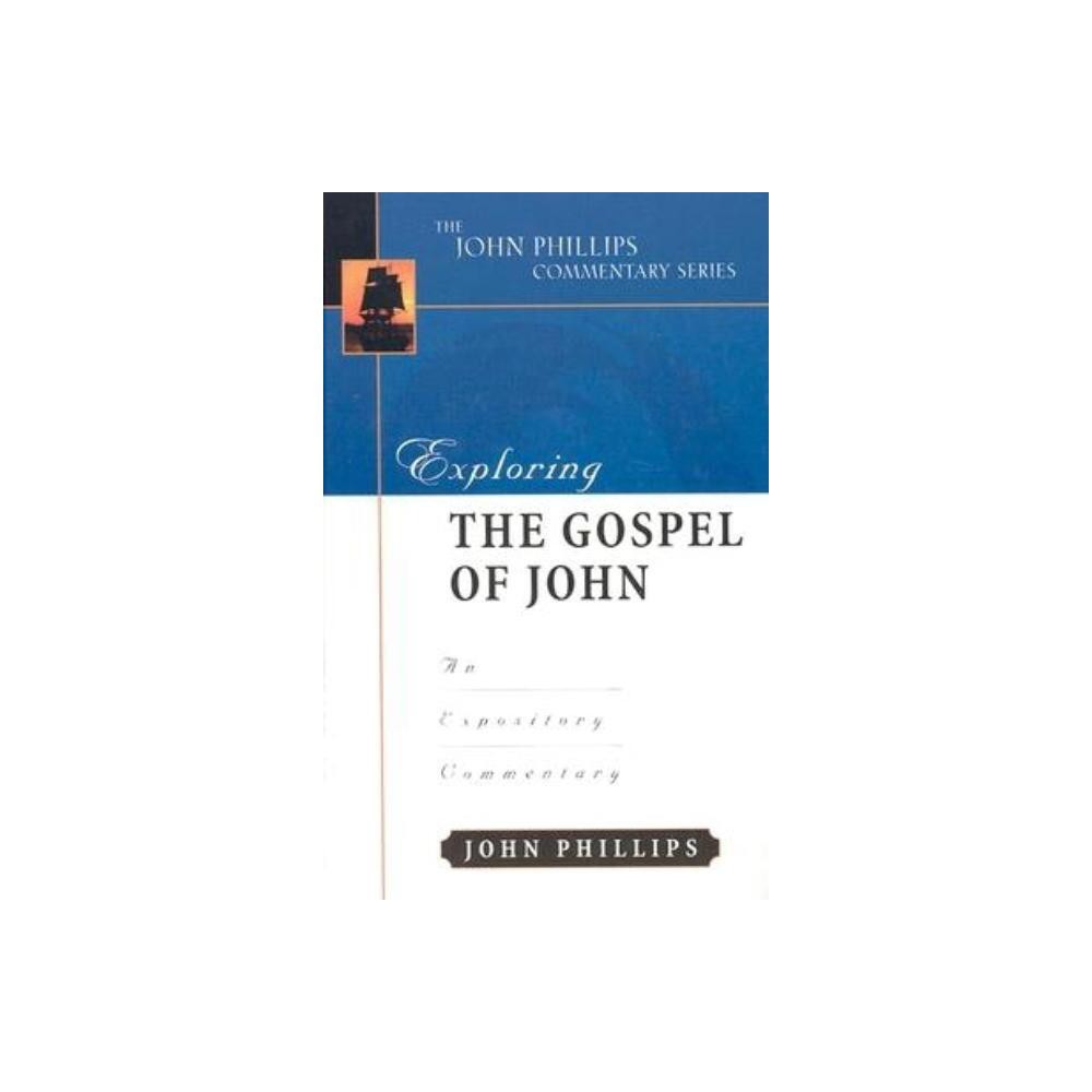 Exploring the Gospel of John - (John Phillips Commentary) by John Phillips (Hardcover)