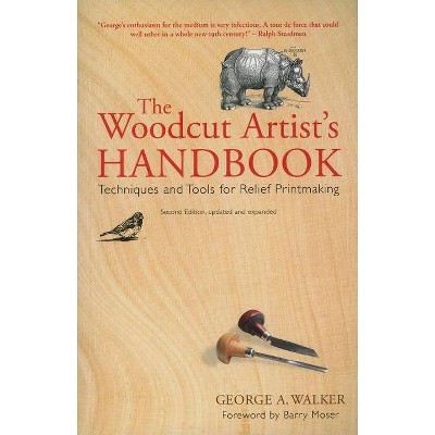 The Woodcut Artist's Handbook - (Woodcut Artist's Handbook: Techniques & Tools for Relief Printmaking) 2nd Edition by  George Walker (Paperback)