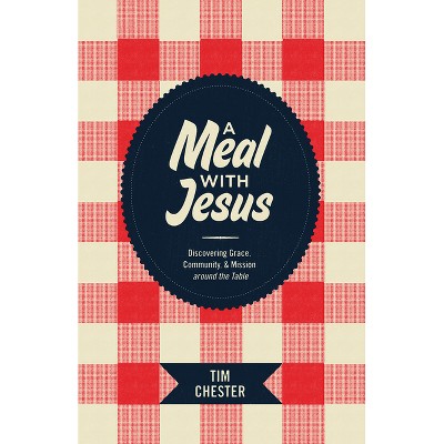 A Meal with Jesus - by  Tim Chester (Paperback)