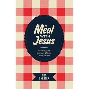 A Meal with Jesus - by  Tim Chester (Paperback) - 1 of 1