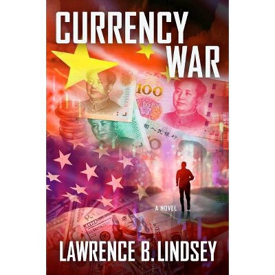 Currency War - by  Lawrence B Lindsey (Hardcover)