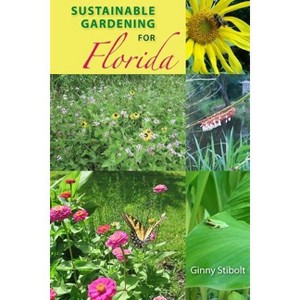 Sustainable Gardening for Florida - by  Ginny Stibolt (Paperback) - 1 of 1