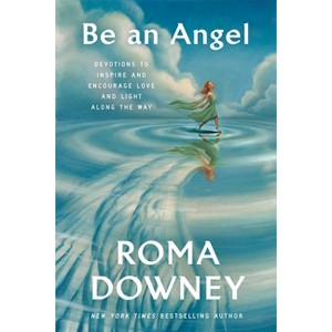 Be an Angel - by  Roma Downey (Hardcover) - 1 of 1