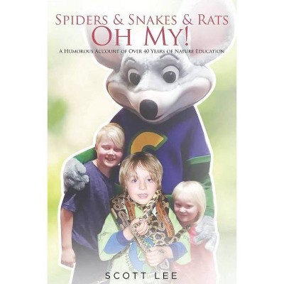 Spiders & Snakes & Rats - Oh My! - by  Scott Lee (Paperback)