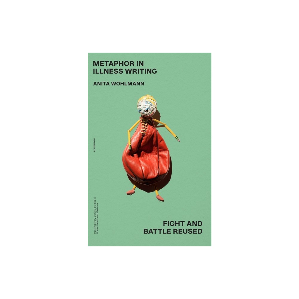 Metaphor in Illness Writing - (Contemporary Cultural Studies in Illness, Health and Medicine) by Anita Wohlmann (Paperback)