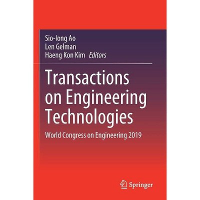 Transactions on Engineering Technologies - by  Sio-Iong Ao & Len Gelman & Haeng Kon Kim (Paperback)