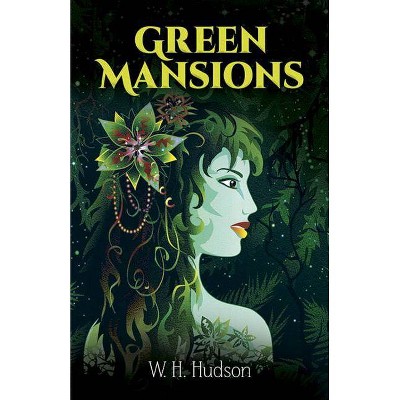 Green Mansions - (Dover Books on Literature & Drama) by  W H Hudson (Paperback)