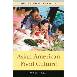 Asian American Food Culture - (Food Cultures in America) by  Alice McLean (Hardcover) - 1 of 1