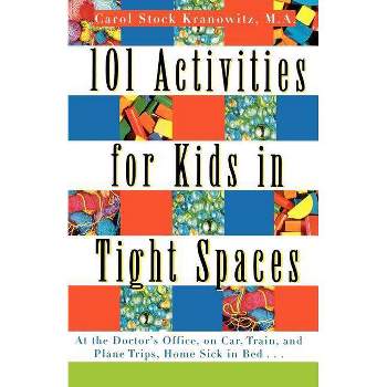 101 Activities for Kids in Tight Spaces - by  Carol Stock Kranowitz (Paperback)
