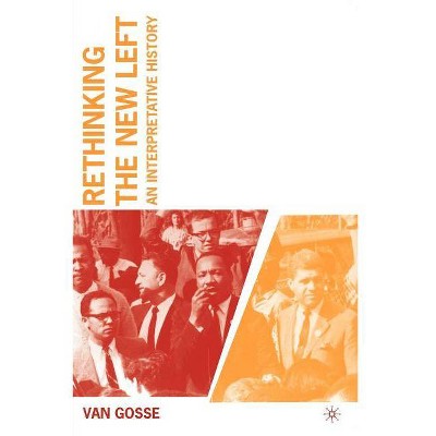 Rethinking the New Left - by  V Gosse (Paperback)