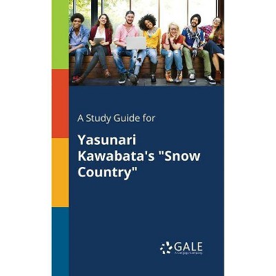 A Study Guide for Yasunari Kawabata's Snow Country - by  Cengage Learning Gale (Paperback)