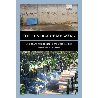 The Funeral of Mr. Wang - by  Andrew B Kipnis (Paperback)