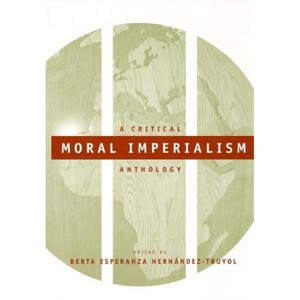 Moral Imperialism - (Critical America) by  Berta Esperanza Hernández-Truyol (Paperback) - 1 of 1