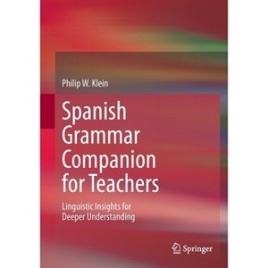 Spanish Grammar Companion for Teachers - by  Philip W Klein (Paperback) - 1 of 1