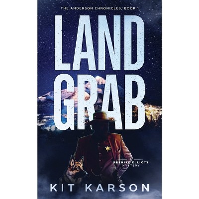 Land Grab - (The Anderson Chronicles) by  Kit Karson (Paperback)