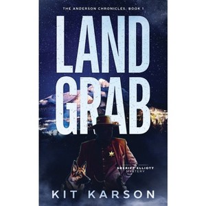 Land Grab - (The Anderson Chronicles) by  Kit Karson (Paperback) - 1 of 1
