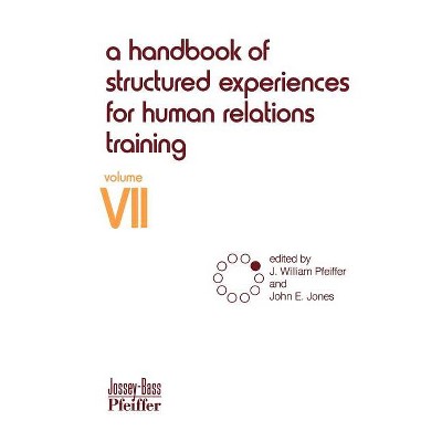 A Handbook of Structured Experiences for Human Relations Training, Volume 7 - by  J William Pfeiffer & John E Jones (Paperback)