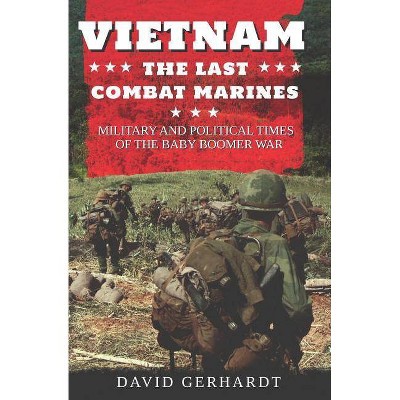 Vietnam The Last Combat Marines - by  David Gerhardt (Paperback)