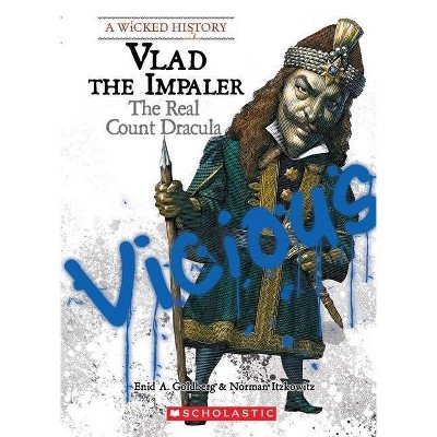 Vlad the Impaler (a Wicked History) - by  Enid A Goldberg & Norman Itzkowitz (Paperback)