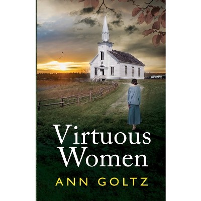 Virtuous Women - by  Ann Goltz (Paperback)