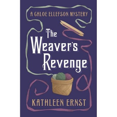 The Weaver's Revenge - by  Kathleen Ernst (Paperback)